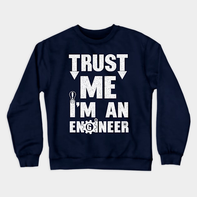 Trust me. I'm an Engineer. Crewneck Sweatshirt by FunawayHit